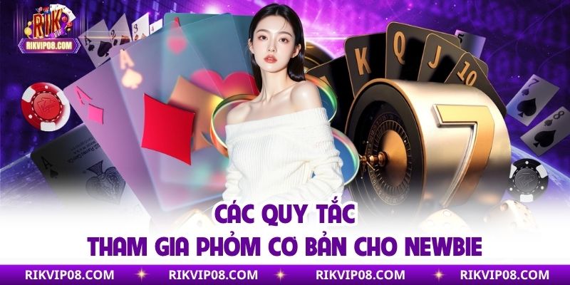 Các quy tắc tham gia phỏm cơ bản cho newbie