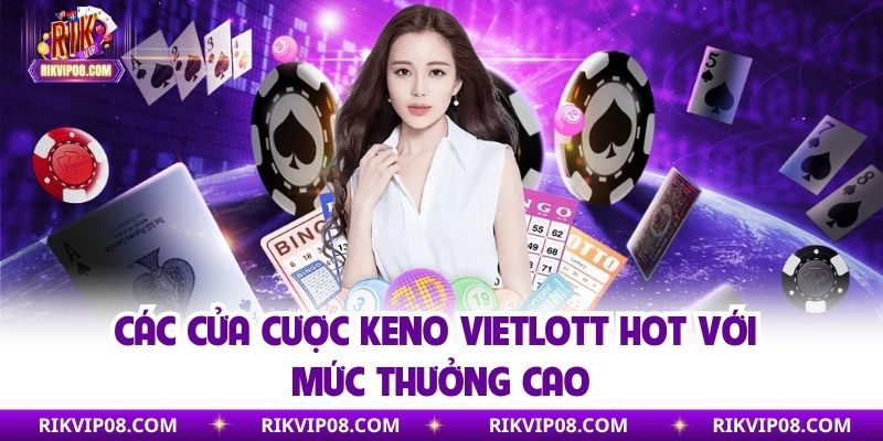 Các cửa cược Keno Vietlott hot với mức thưởng cao