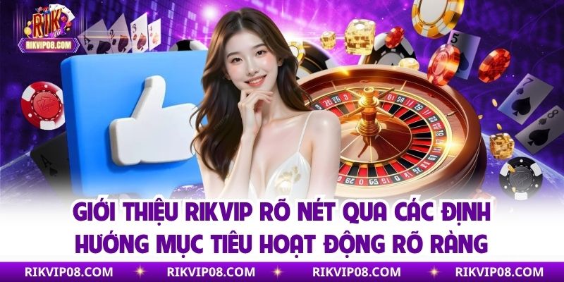 Giới Thiệu RIKVIP - Game Thưởng Online Số 1 Hiện Nay Giới thiệu RIKVIP rõ nét qua các định hướng mục tiêu hoạt động rõ ràng