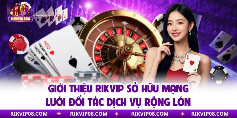 Giới Thiệu RIKVIP - Game Thưởng Online Số 1 Hiện Nay Giới thiệu RIKVIP sở hữu mạng lưới đối tác dịch vụ rộng lớn