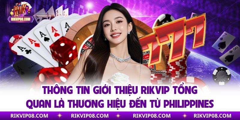 Giới Thiệu RIKVIP - Game Thưởng Online Số 1 Hiện Nay Thông tin giới thiệu RIKVIP tổng quan là thương hiệu đến từ Philippines