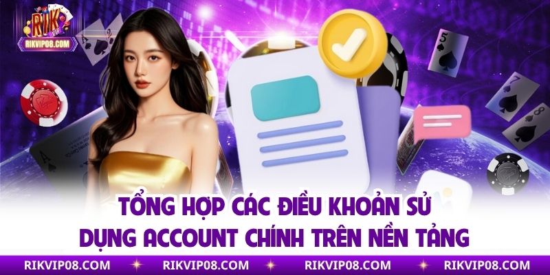 Điều Khoản Sử Dụng RIKVIP - Chính Sách Hoạt Động Năm 2025 Tổng hợp các điều khoản sử dụng account chính trên nền tảng